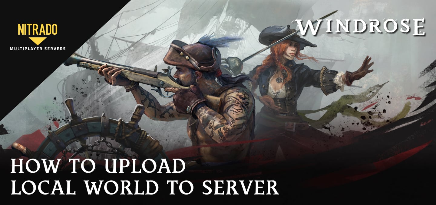 How to Upload a Local World to Your Windrose Server