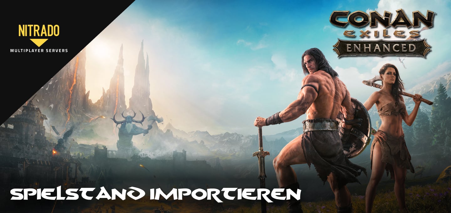 Conan Exiles Spielstand auf deinen Nitrado Server importieren